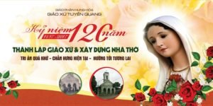 Phông sân khấu Lễ kỷ niệm 120 năm thành lập Giáo xứ Tuyên Quang - Gp. Hưng Hóa